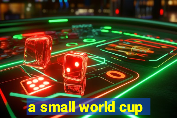 a small world cup